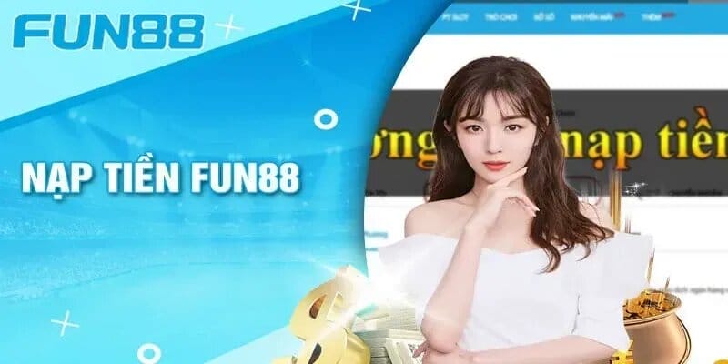 Cách nạp tiền tham gia cá cược tại nhà cái Fun88