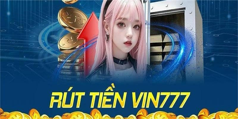 Rút tiền Vin777 về tài khoản nhanh chóng