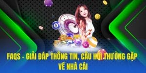 FAQs - Giải đáp thông tin, câu hỏi thường gặp về nhà cái