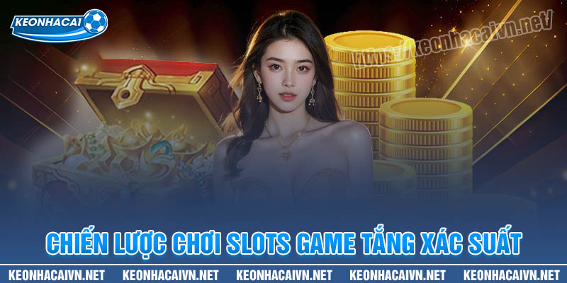 Chiến lược chơi Slots game tăng xác suất chiến thắng