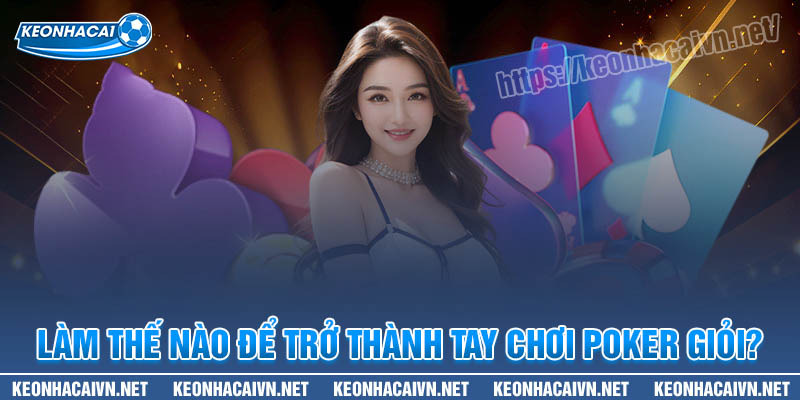 Làm thế nào để trở thành một tay chơi Poker giỏi