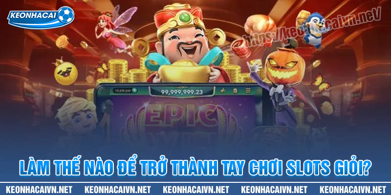 Làm thế nào để trở thành một tay chơi SLot game giỏi