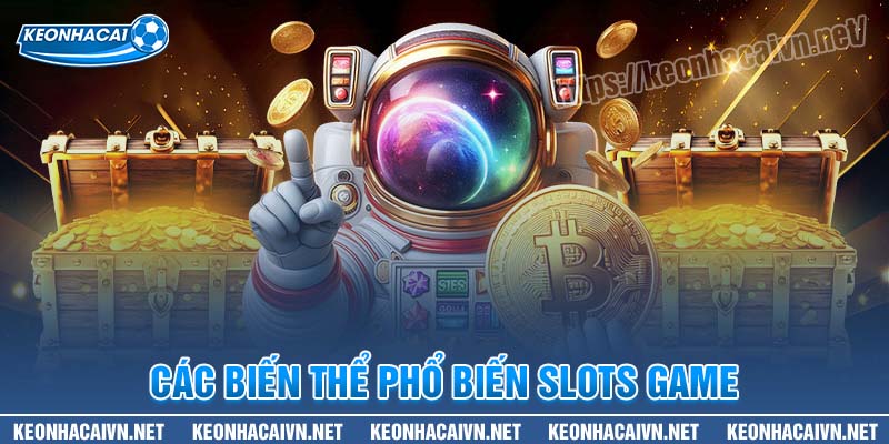 Những biến thể phổ biến của Slots game